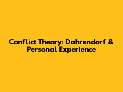 Conflict Theory: Dahrendorf & Personal Experience