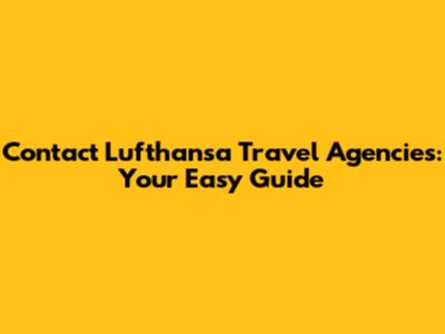 Contact Lufthansa Travel Agencies: Your Easy Guide