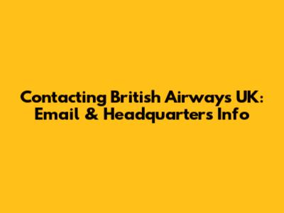 Contacting British Airways UK: Email & Headquarters Info