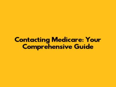 Contacting Medicare: Your Comprehensive Guide