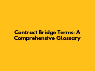 Contract Bridge Terms: A Comprehensive Glossary