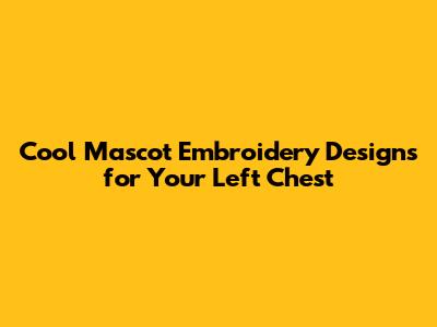 Cool Mascot Embroidery Designs for Your Left Chest