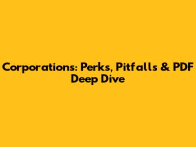 Corporations: Perks, Pitfalls & PDF Deep Dive