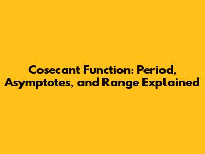 Cosecant Function: Period, Asymptotes, and Range Explained