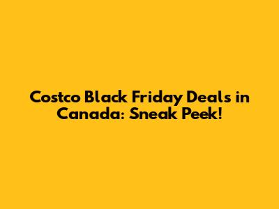 Costco Black Friday Deals in Canada: Sneak Peek!