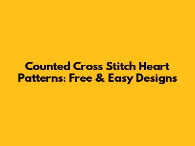 Counted Cross Stitch Heart Patterns: Free & Easy Designs