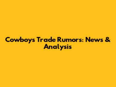 Cowboys Trade Rumors: News & Analysis