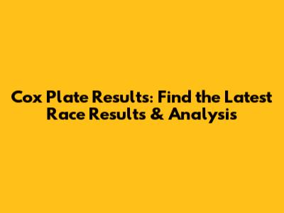 Cox Plate Results: Find the Latest Race Results & Analysis