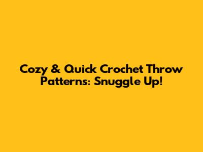 Cozy & Quick Crochet Throw Patterns: Snuggle Up!