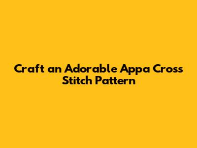 Craft an Adorable Appa Cross Stitch Pattern
