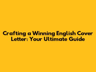 Crafting a Winning English Cover Letter: Your Ultimate Guide