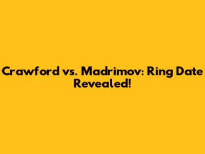 Crawford vs. Madrimov: Ring Date Revealed!