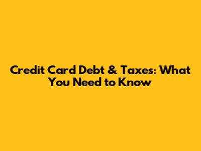 Credit Card Debt & Taxes: What You Need to Know