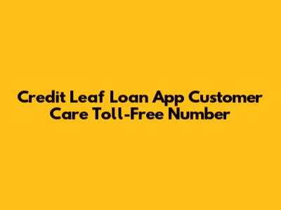 Credit Leaf Loan App Customer Care Toll-Free Number