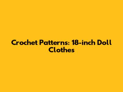 Crochet Patterns: 18-inch Doll Clothes