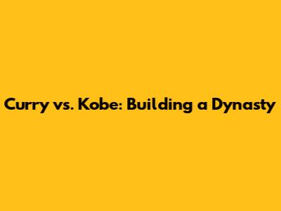 Curry vs. Kobe: Building a Dynasty