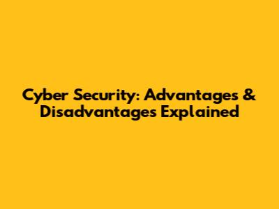 Cyber Security: Advantages & Disadvantages Explained