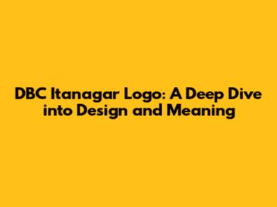 DBC Itanagar Logo: A Deep Dive into Design and Meaning