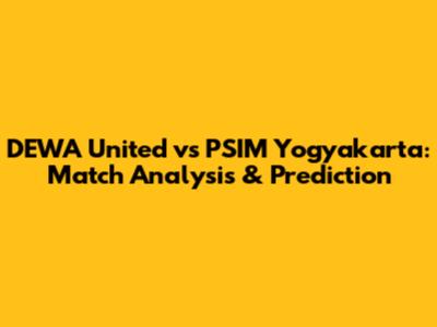 DEWA United vs PSIM Yogyakarta: Match Analysis & Prediction