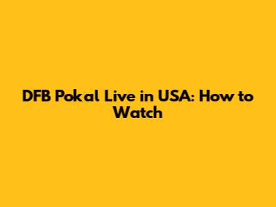 DFB Pokal Live in USA: How to Watch