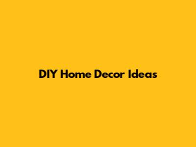DIY Home Decor Ideas