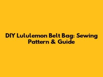 DIY Lululemon Belt Bag: Sewing Pattern & Guide