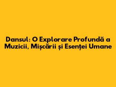 Dansul: O Explorare Profundă a Muzicii, Mișcării și Esenței Umane