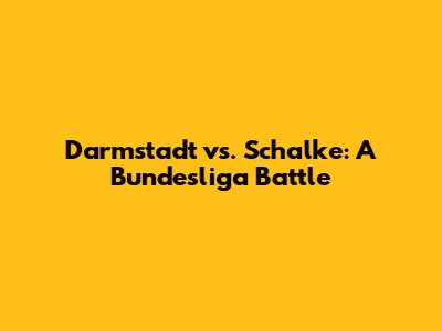 Darmstadt vs. Schalke: A Bundesliga Battle