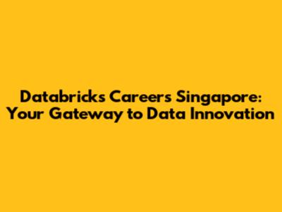 Databricks Careers Singapore: Your Gateway to Data Innovation
