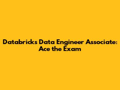 Databricks Data Engineer Associate: Ace the Exam
