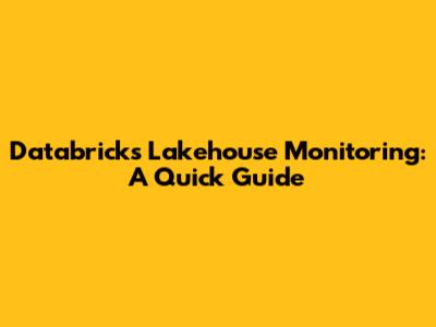 Databricks Lakehouse Monitoring: A Quick Guide