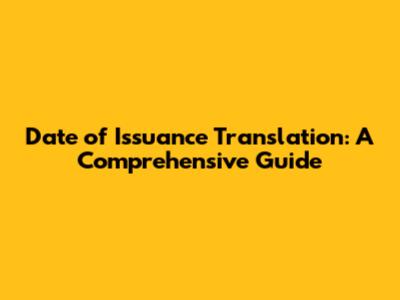 Date of Issuance Translation: A Comprehensive Guide
