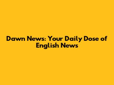 Dawn News: Your Daily Dose of English News