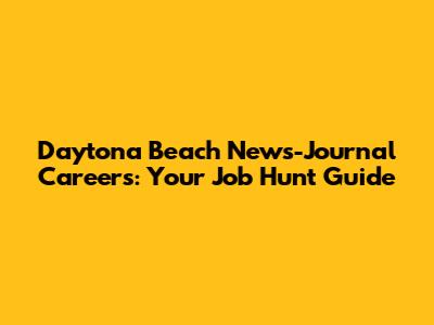 Daytona Beach News-Journal Careers: Your Job Hunt Guide