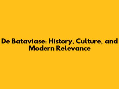 De Bataviase: History, Culture, and Modern Relevance