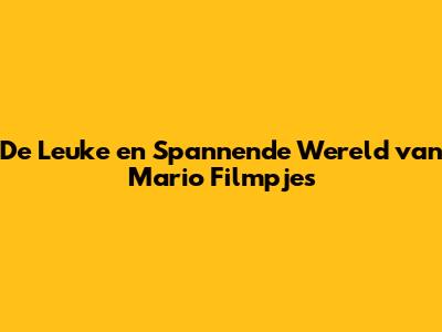 De Leuke en Spannende Wereld van Mario Filmpjes