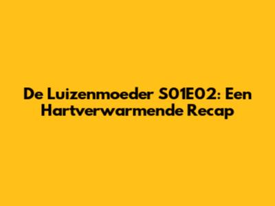 De Luizenmoeder S01E02: Een Hartverwarmende Recap