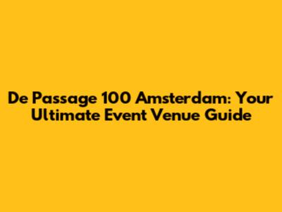 De Passage 100 Amsterdam: Your Ultimate Event Venue Guide