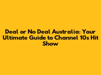 Deal or No Deal Australia: Your Ultimate Guide to Channel 10's Hit Show