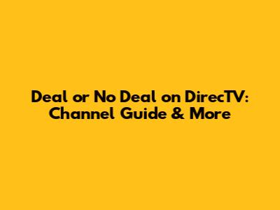 Deal or No Deal on DirecTV: Channel Guide & More