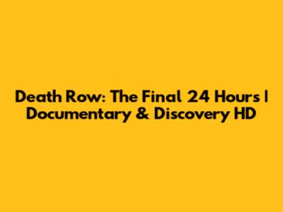 Death Row: The Final 24 Hours | Documentary & Discovery HD