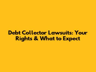 Debt Collector Lawsuits: Your Rights & What to Expect
