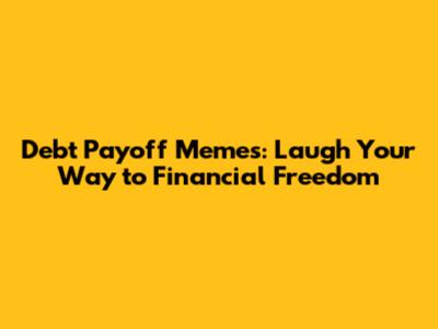Debt Payoff Memes: Laugh Your Way to Financial Freedom