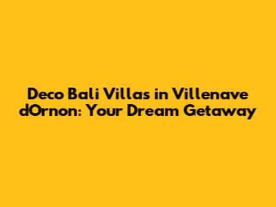 Deco Bali Villas in Villenave d'Ornon: Your Dream Getaway