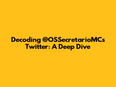 Decoding @OSSecretarioMC's Twitter: A Deep Dive