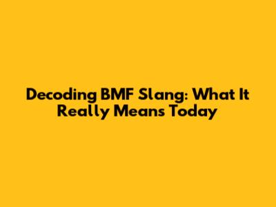 Decoding BMF Slang: What It Really Means Today