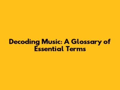 Decoding Music: A Glossary of Essential Terms