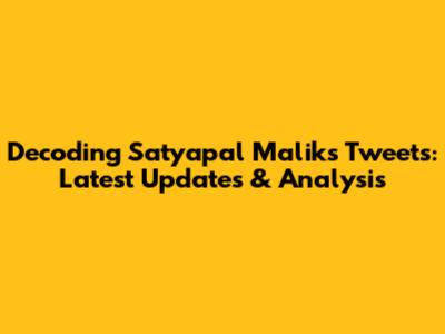 Decoding Satyapal Malik's Tweets: Latest Updates & Analysis