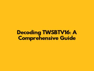 Decoding TWSBTV16: A Comprehensive Guide