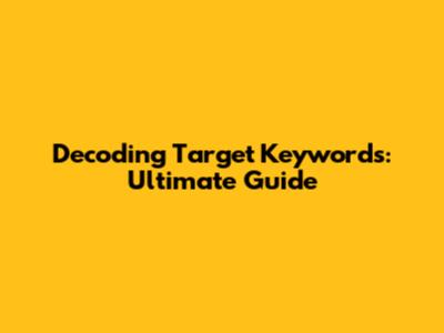 Decoding Target Keywords: Ultimate Guide